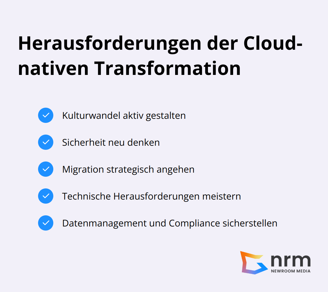 Eine Liste mit fünf Hauptherausforderungen der Cloud-nativen Transformation: Kulturwandel, Sicherheit, Migrationsstrategie, technische Herausforderungen und Datenmanagement.