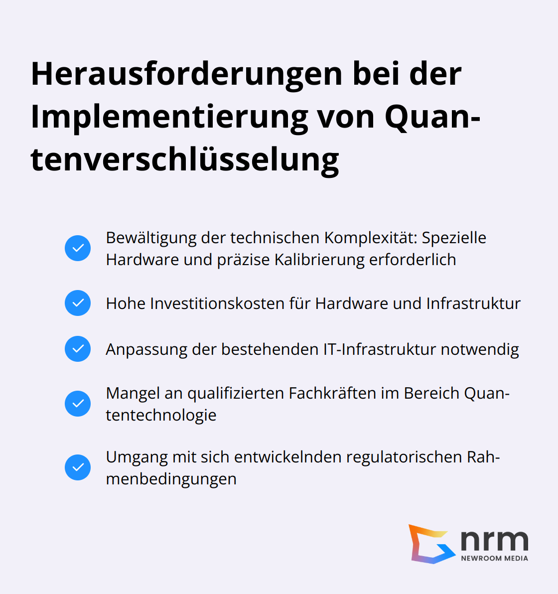 Eine Liste mit fünf Hauptherausforderungen bei der Implementierung von Quantenverschlüsselung: Technische Komplexität, hohe Kosten, Infrastrukturanpassung, Fachkräftemangel und regulatorische Unsicherheiten. - Quantum Cryptography